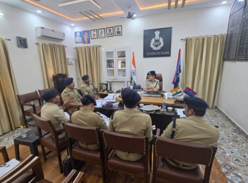 IG Kumaon Directs Police Leadership to Prioritize Crime Control and High-Quality Investigations